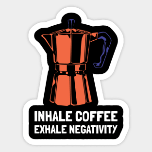 inhale coffee exhale negativity Sticker